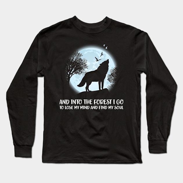 And Into The Forest I Go To Lose My Mind And Find My Soul Long Sleeve T-Shirt by SusanFields